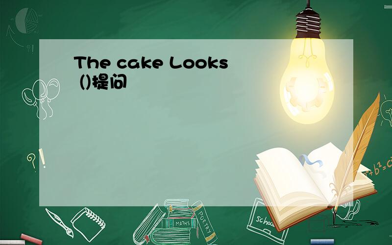 The cake Looks ()提问