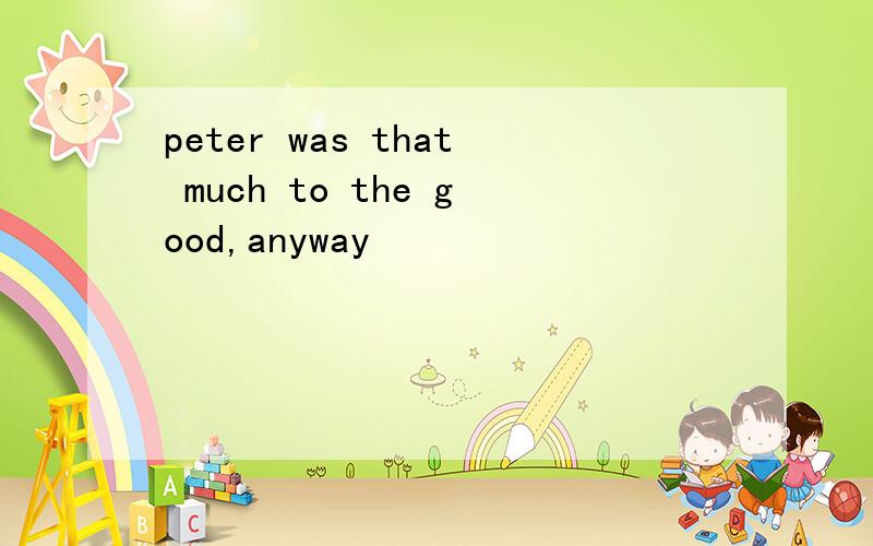 peter was that much to the good,anyway