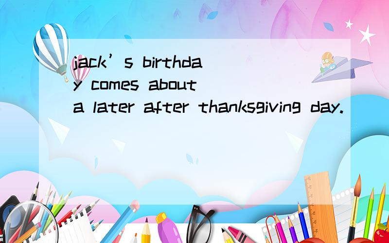 jack’s birthday comes about a later after thanksgiving day.