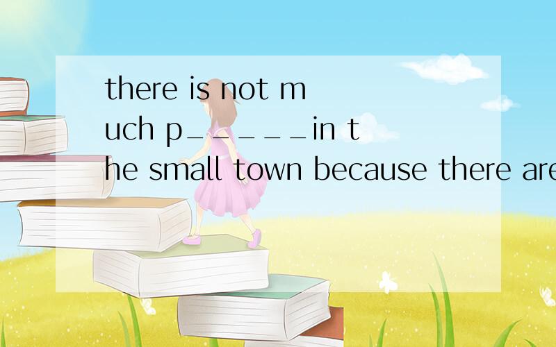 there is not much p_____in the small town because there are not many factories