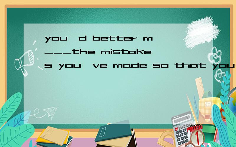 you'd better m___the mistakes you've made so that you can find them easily