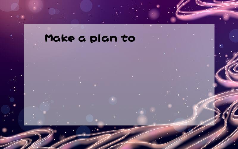 Make a plan to