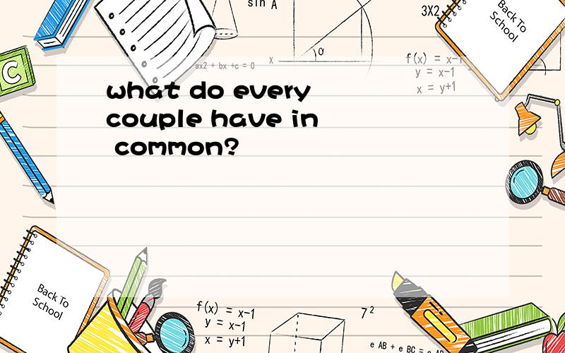 what do every couple have in common?