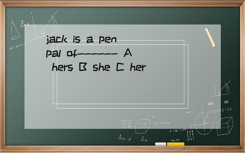 jack is a pen pal of------ A hers B she C her