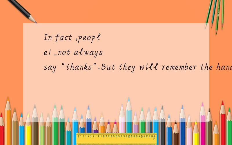 In fact ,people1_not always say 