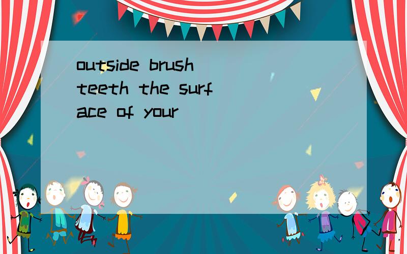 outside brush teeth the surface of your