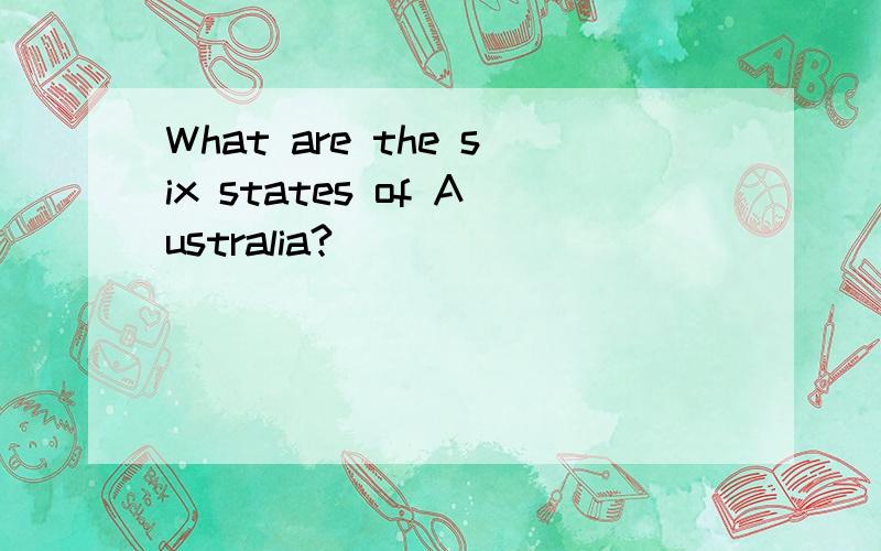 What are the six states of Australia?