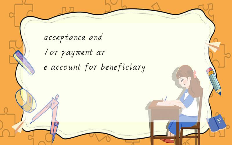 acceptance and/or payment are account for beneficiary