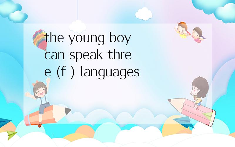 the young boy can speak three (f ) languages