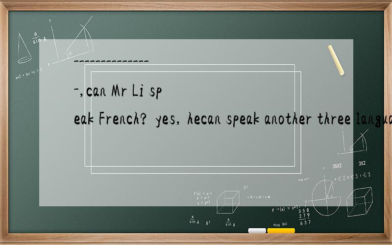 ---------------,can Mr Li speak French? yes, hecan speak another three languages besides FrenCH.---------------,can Mr Li speak French? yes, hecan speak another three languages besides French.A.First of all.          B.By the way.       C.In other wo