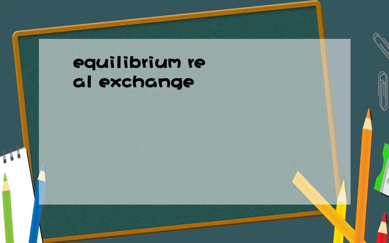 equilibrium real exchange