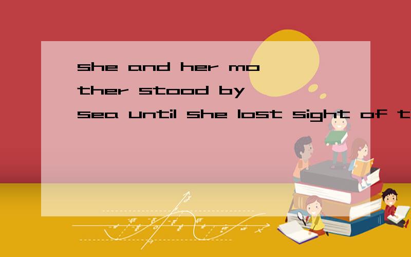 she and her mother stood by sea until she lost sight of the ship which carried her father away?在sea和sight之前加冠词.A.the theB.the ,不填C.不填 ,theD.不填,不填说一下理由