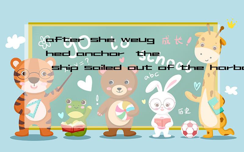 after she weughed anchor,the ship sailed out of the harbour.这个句子里ship为什么用she来指代,she还可以专门用来指代什么