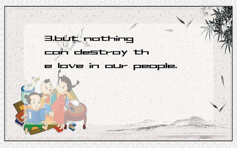 3.but nothing can destroy the love in our people.