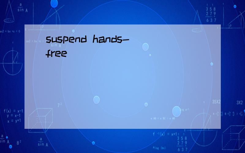 suspend hands-free