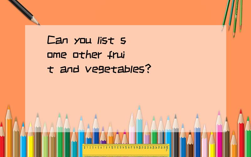 Can you list some other fruit and vegetables?