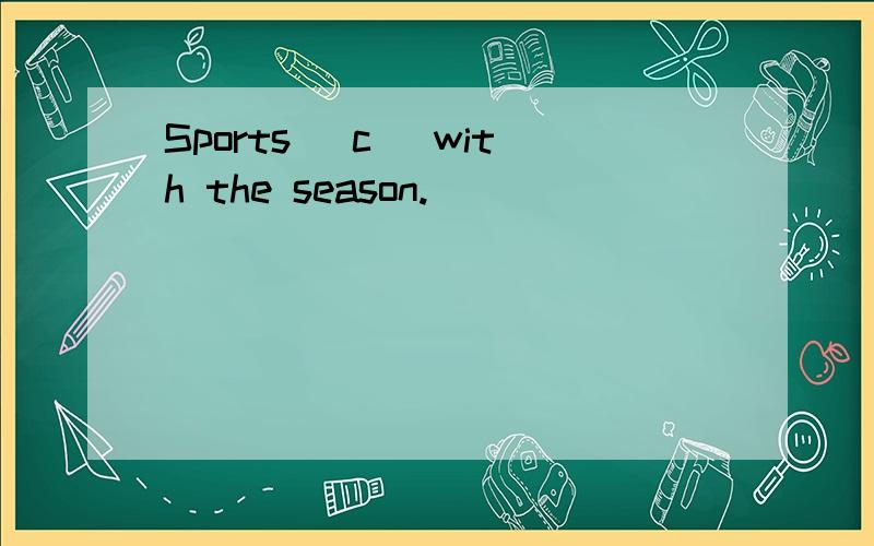Sports (c )with the season.
