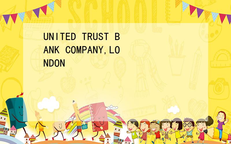 UNITED TRUST BANK COMPANY,LONDON
