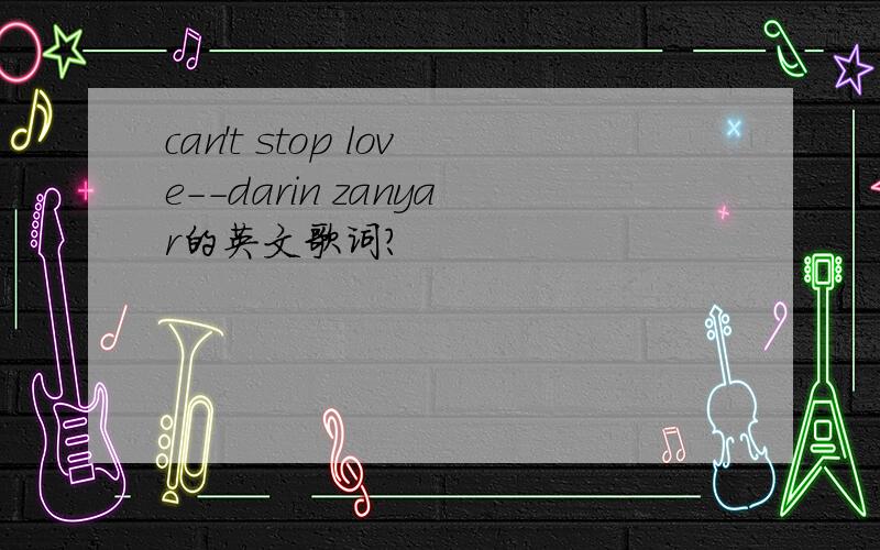 can't stop love--darin zanyar的英文歌词?