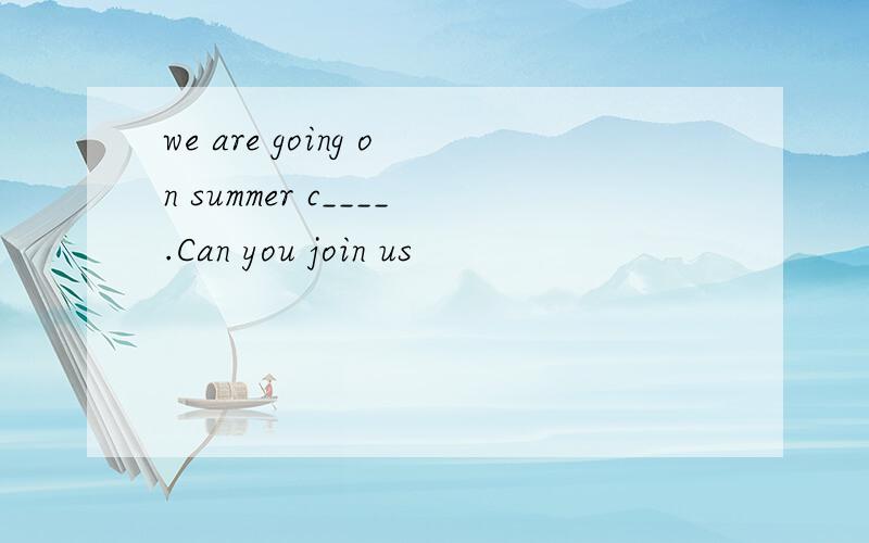 we are going on summer c____.Can you join us