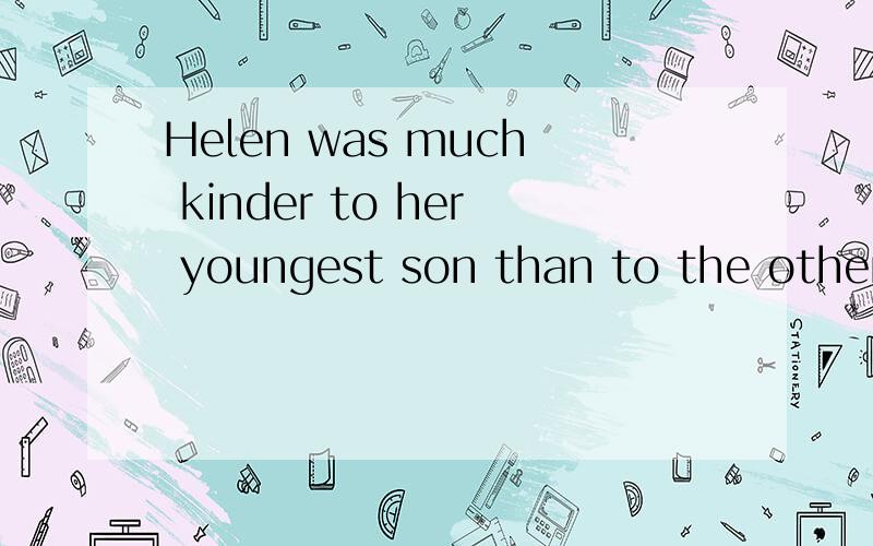 Helen was much kinder to her youngest son than to the others,______,of course,made the others ewhich that who what 为什么填which