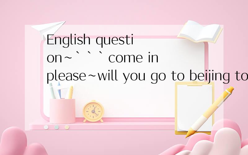 English question~```come in please~will you go to beijing tomorrow?yes I have planned to.后面为什么用“planned to”?而不是planned to go或planned it?