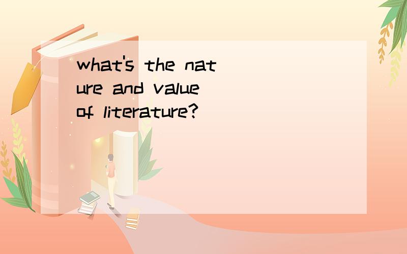 what's the nature and value of literature?