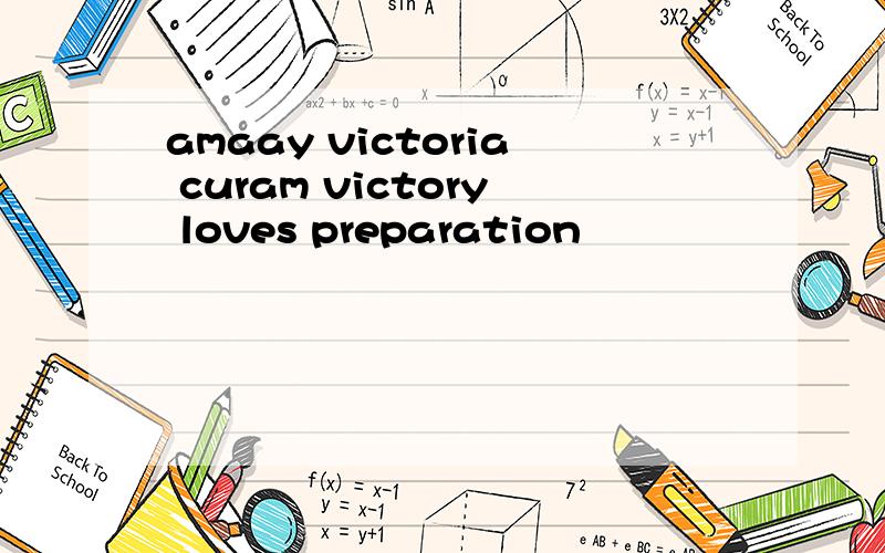 amaay victoria curam victory loves preparation