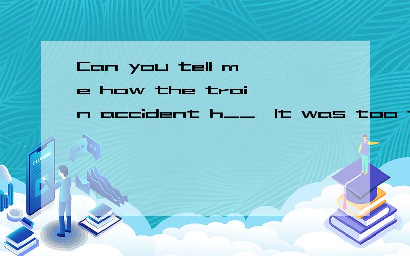 Can you tell me how the train accident h__,It was too terrible to believe!
