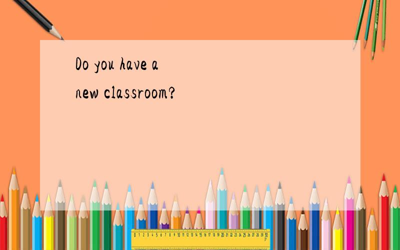 Do you have a new classroom?