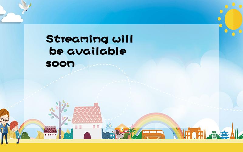 Streaming will be available soon