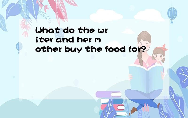 What do the writer and her mother buy the food for?