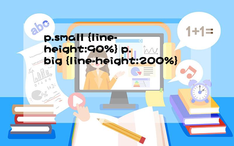 p.small {line-height:90%} p.big {line-height:200%}