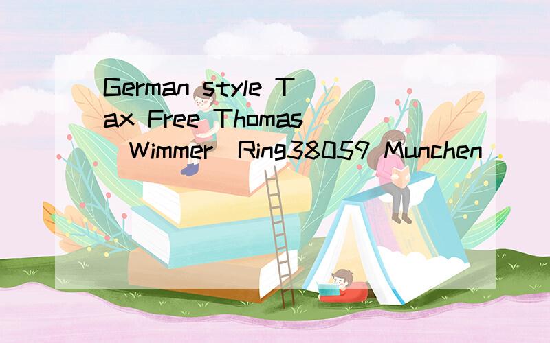 German style Tax Free Thomas_Wimmer_Ring38059 Munchen