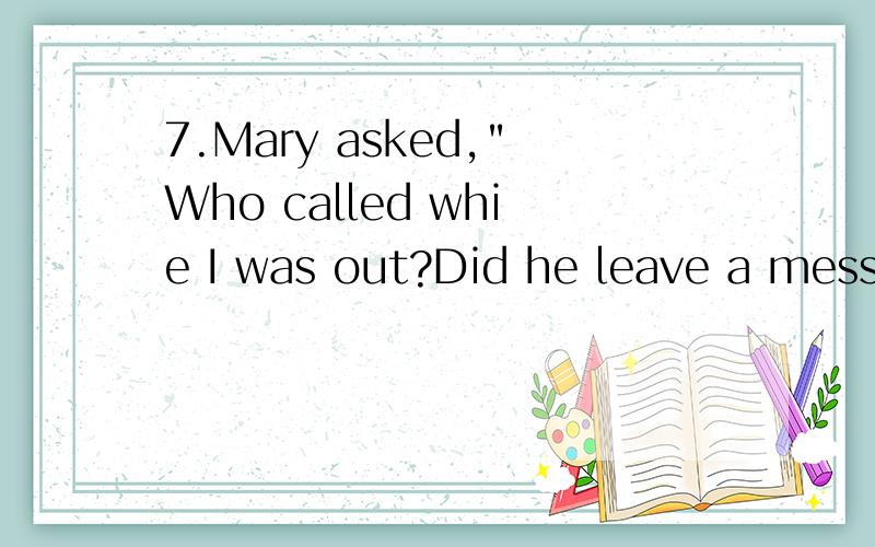 7.Mary asked,