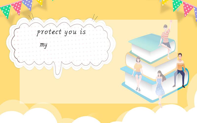 protect you is my