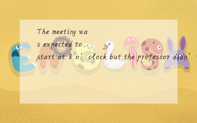 The meeting was expected to start at 8 o’clock but the professor didn’t turn up _____ twenty minutes later.A.before B.until C.after D.since