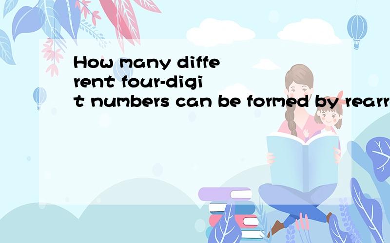How many different four-digit numbers can be formed by rearranging the four digits in 2004?A.4 B.6 C.16 D.24 E.81