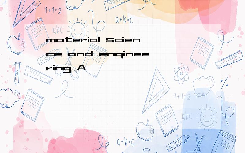 material science and engineering A
