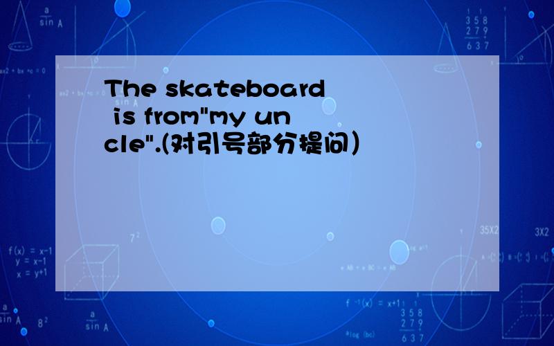 The skateboard is from