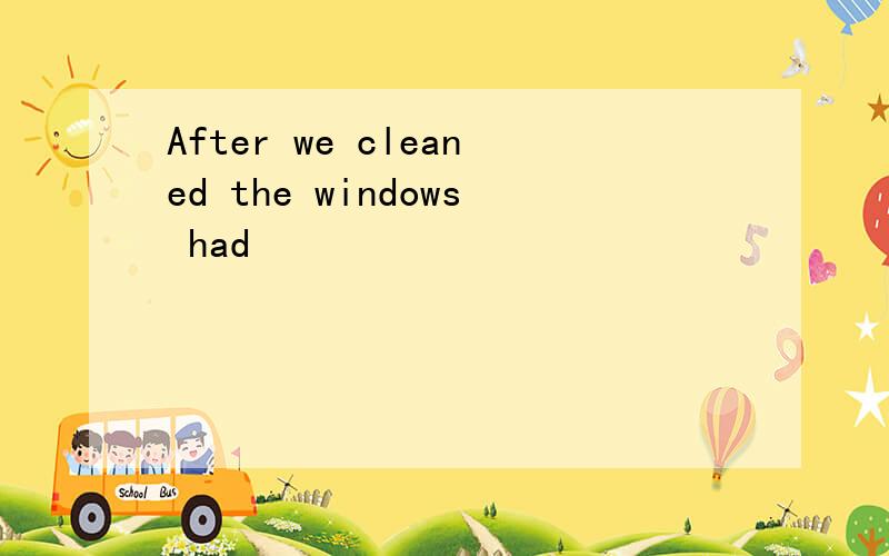 After we cleaned the windows had