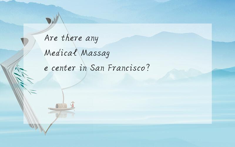 Are there any Medical Massage center in San Francisco?
