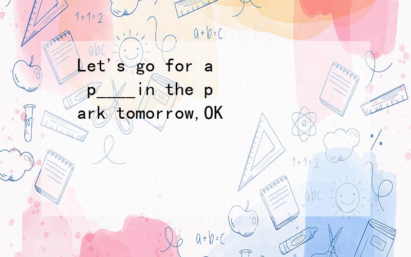 Let's go for a p____in the park tomorrow,OK