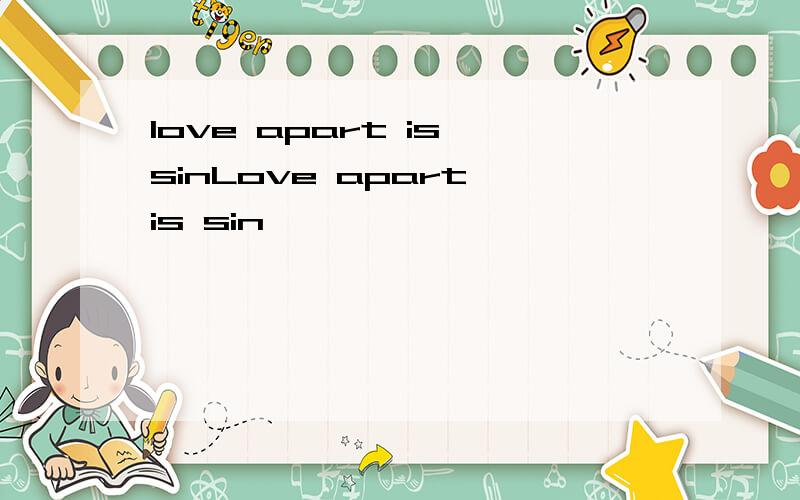 love apart is sinLove apart is sin