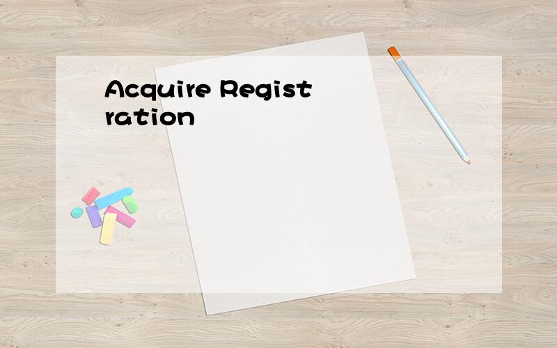 Acquire Registration
