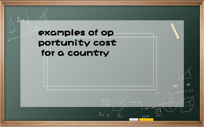 examples of opportunity cost for a country