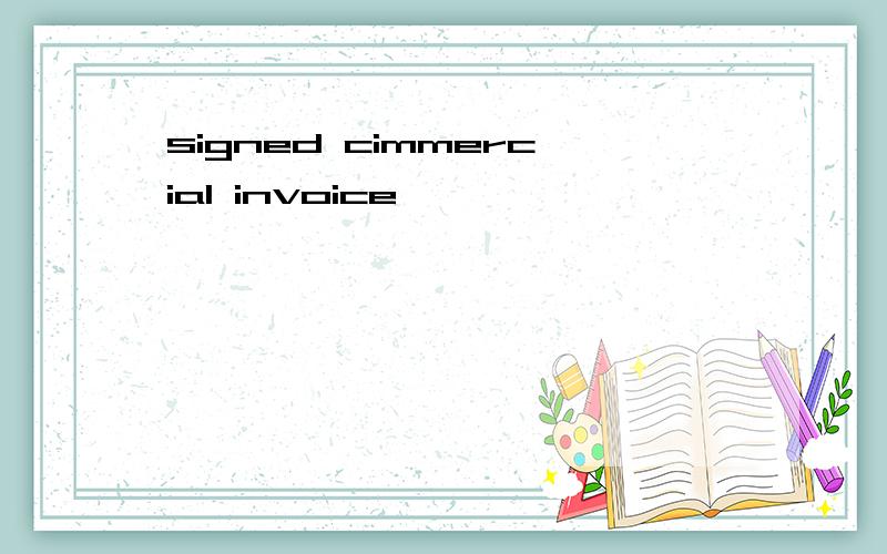 signed cimmercial invoice