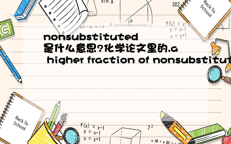 nonsubstituted是什么意思?化学论文里的.a higher fraction of nonsubstituted cellulose segments in the polymer