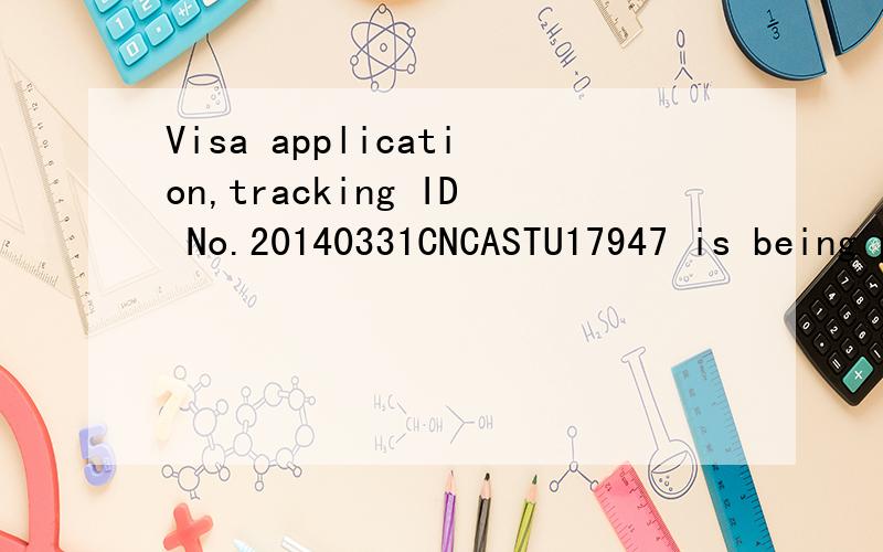 Visa application,tracking ID No.20140331CNCASTU17947 is being processed at the Canada Visa Office,.To know more,please call VAC helpline number or visit VAC website.