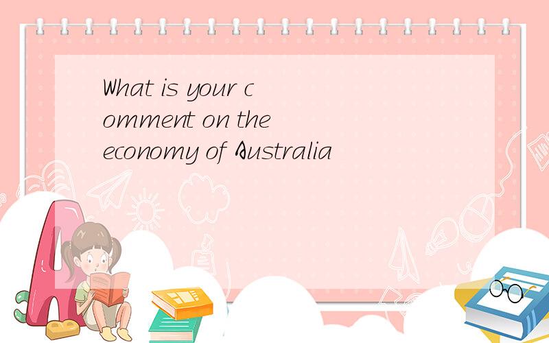 What is your comment on the economy of Australia